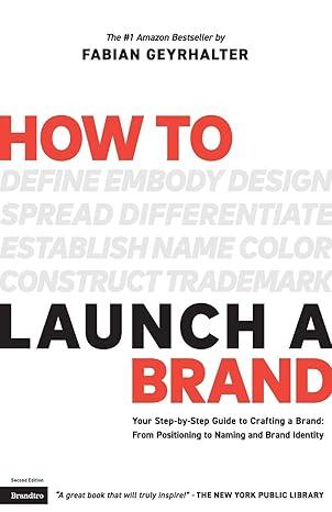 How to Launch a Brand (2nd Edition): Your Step-By-Step Guide to Crafting a Brand: From Positioning to Naming and Brand Identity