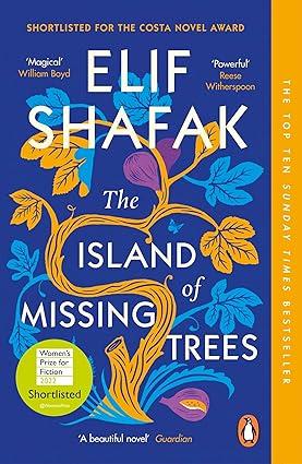 The Island of Missing Trees: Women’s Prize Shortlisted Novel by Elif Shafak| A Poignant Tale of Love, Loss & Nature Set Between Cyprus & London