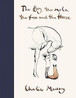 The Boy, the Mole, the Fox, and the Horse: A Heartfelt Journey of Friendship and Wisdom | Best in Inspirational and Illustrated Books for Gifting