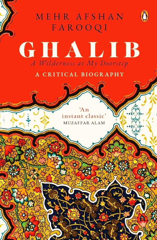 Ghalib: A Wilderness at My Doorstep: A Critical Biography